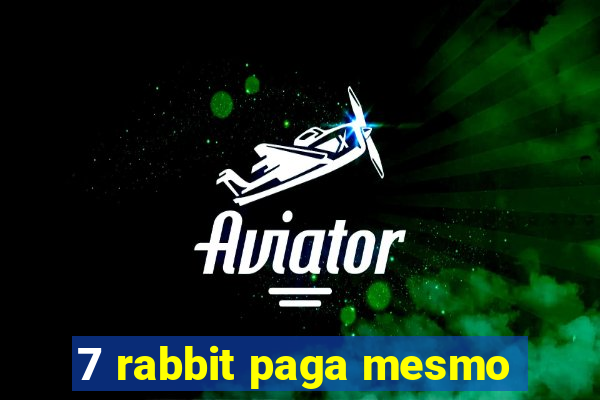 7 rabbit paga mesmo